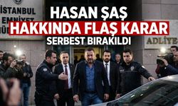 Son Dakika! Hasan Şaş ile ilgili flaş karar