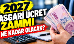 Asgari ücret alanların dikkatine! 2027 Asgari Ücret Zammı Ne Kadar Olacak