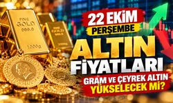 22 Ekim Perşembe Gram, Çeyrek ve Cumhuriyet Altını Nasıl Yön Bulacak