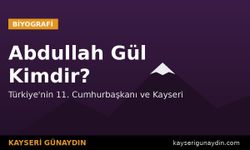 Abdullah Gül Kimdir? 11. Cumhurbaşkanının Hayatı ve Kayseri