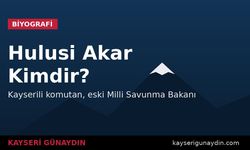 Hulusi Akar Kimdir? Kayserili Komutanın Hayatı ve Kariyeri