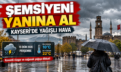 15 Ekim Perşembe Kayseri Hava Nasıl? Şemsiyesiz çıkma