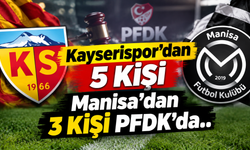 Kayserispor'dan 5 kişi Manisa'dan 3 kişi PFDK'da..