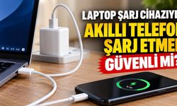 Laptop Şarj Cihazıyla Akıllı Telefon Şarj Etmek Güvenli mi?