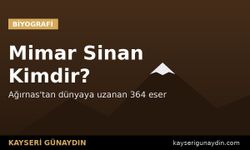 Mimar Sinan Kimdir? Ağırnaslı Büyük Ustanın Hayatı ve Eserleri