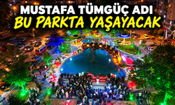 Mustafa Tümgüç ismi Parkta yaşatılacak