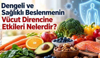Dengeli ve Sağlıklı Beslenme Nasıl Olmalı? Vücut Direncine Etkileri
