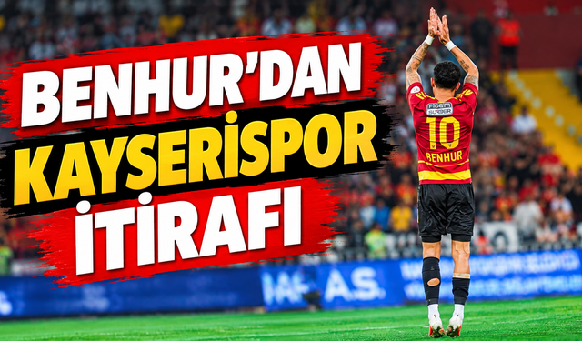 Benhur Keser'den Kayserispor itirafı