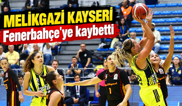 Melikgazi Kayseri deplasmanda Fenerbahçe'ye yenildi