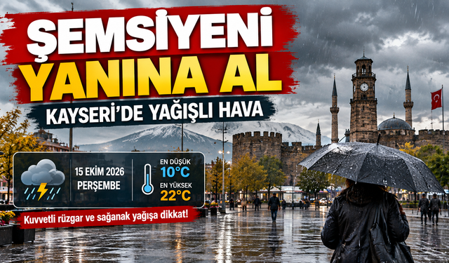 15 Ekim Perşembe Kayseri Hava Nasıl? Şemsiyesiz çıkma