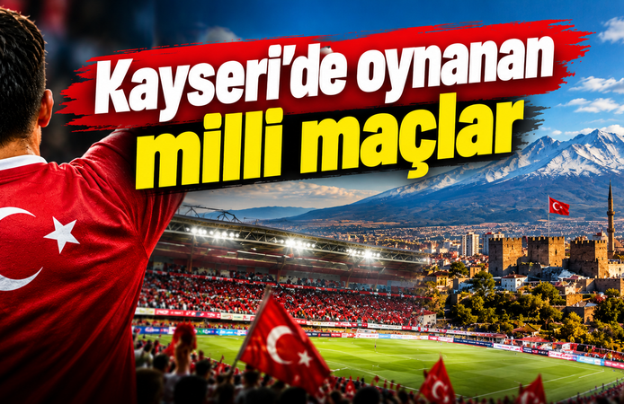 Kayseri'de oynanan A milli maçlar