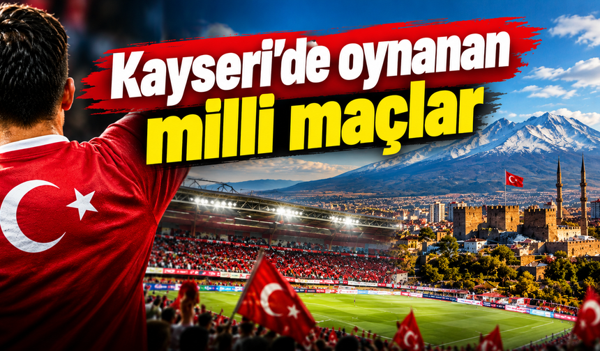 Kayseri'de oynanan A milli maçlar