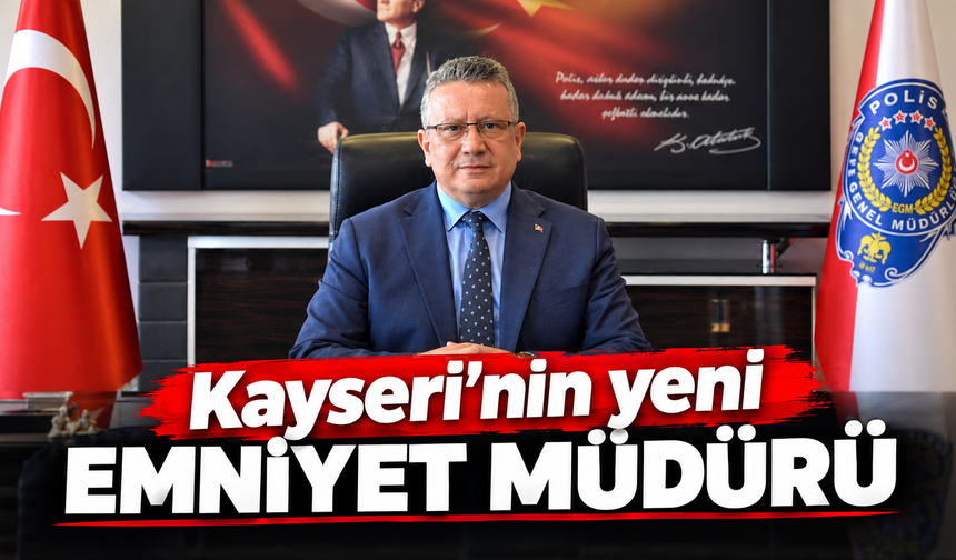 Kayseri'nin Emniyeti O'na teslim