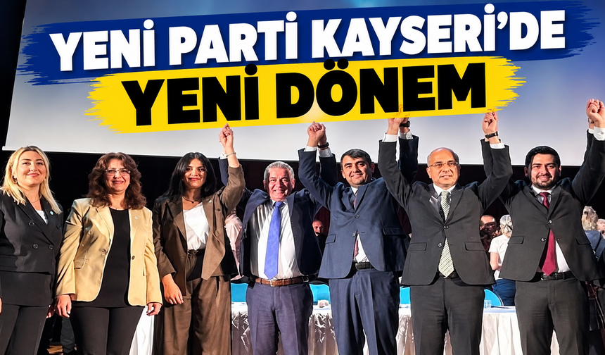 YENİ Parti Kayseri’de ilçe başkanları belli oldu!