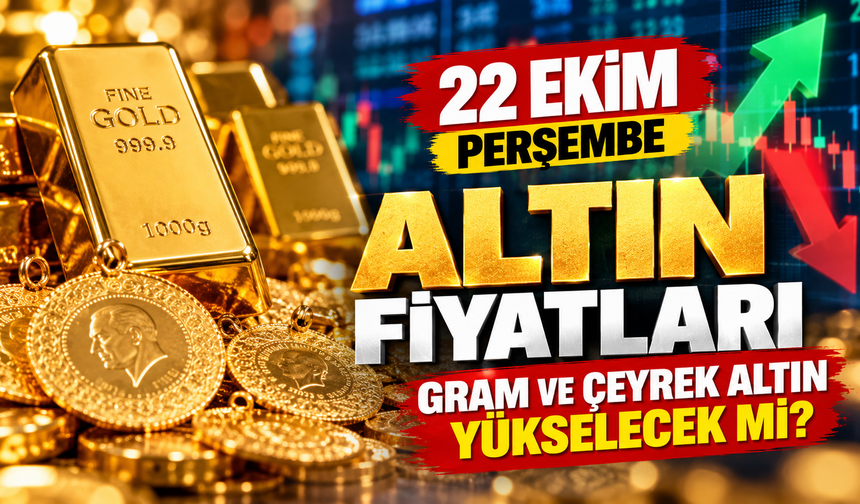 22 Ekim Perşembe Gram, Çeyrek ve Cumhuriyet Altını Nasıl Yön Bulacak