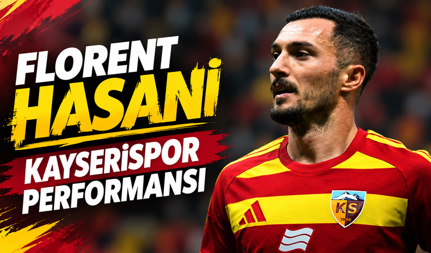 Florent Hasani'nin Kayserispor performansı