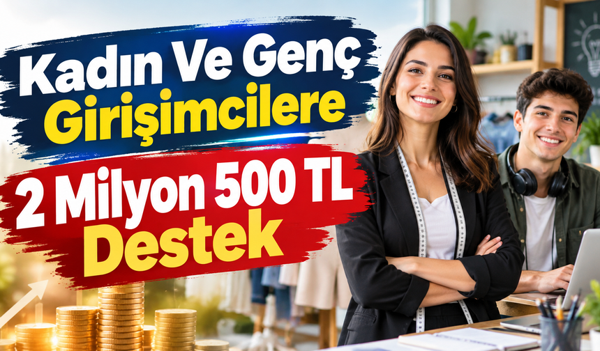 2 Milyon 500 Bin TLye kadar Hibe ve Teşvik