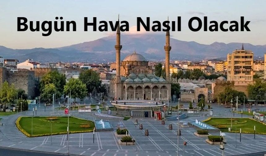 Kayseri Hava Durumu 26 Ekim Bugün Hava Nasıl