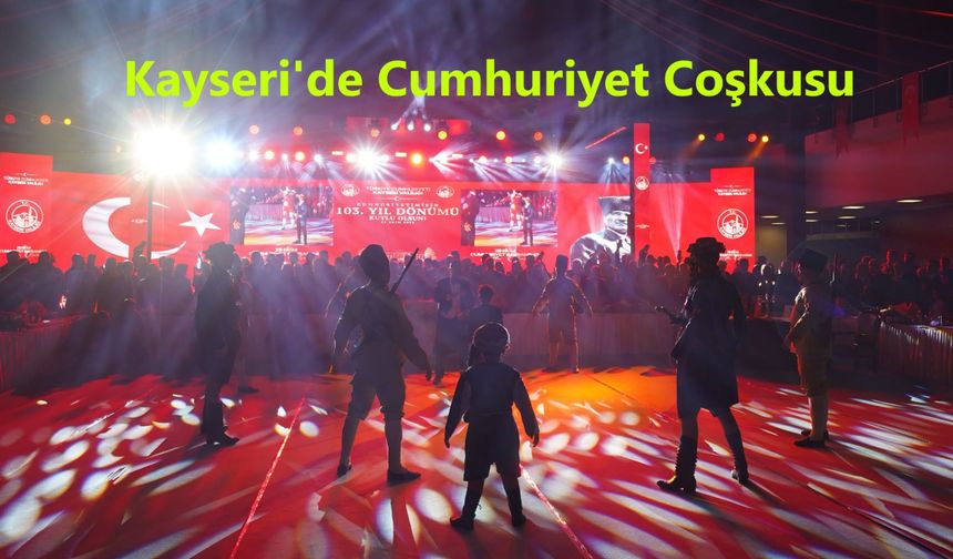 Kayseri'de Cumhuriyet Coşkusu