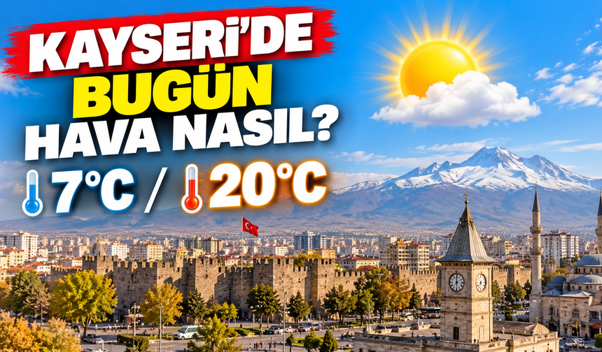 22 Ekim Perşembe Kayseri Hava Durumu: Sabah Ayaz, Öğleden Sonra 20 Derece! Yağmur Var mı?