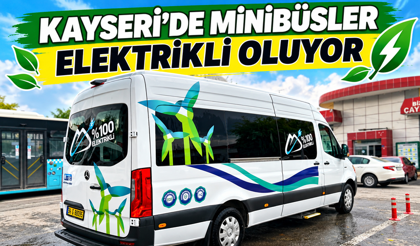Kayseri’nin ilçelerine ulaşımda Elektrikli Minibüsler kullanılacak