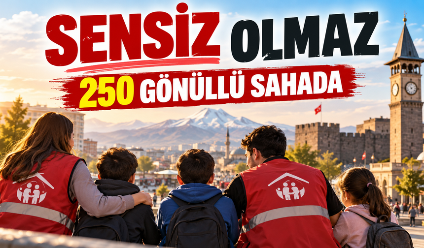Kayseri’de Sensiz Olmaz Projesi: 250 Gönüllü Sahada