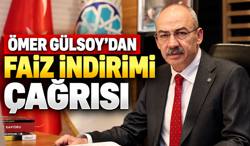 KTO Başkanı Gülsoy'dan Merkez Bankası'nın faiz kararına kritik mesaj