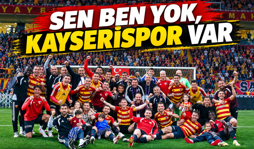 Sen ben yok, Kayserispor var!