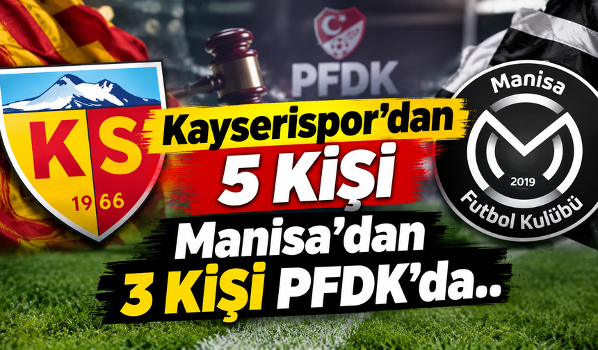 Kayserispor'dan 5 kişi Manisa'dan 3 kişi PFDK'da..