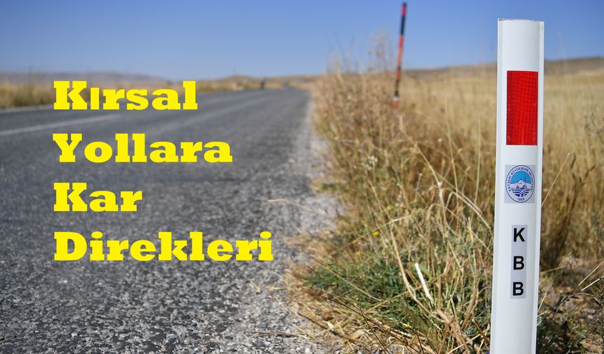 Kayseri’de Kış Hazırlığı. Kırsal Yollara Kar Direkleri..