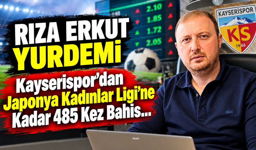 Rıza Erkut Yurdemi 71 kez Kayserispor maçına bahis oynadı