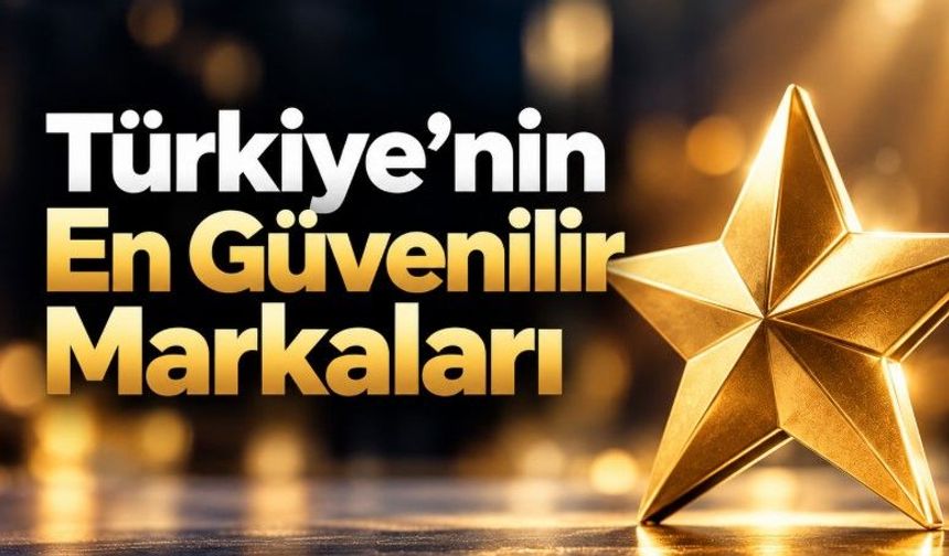 Türkiye’nin En Güvenilir Markaları Açıklandı! Zirvede tanıdık marka