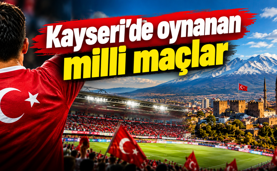 Kayseri'de oynanan A milli maçlar