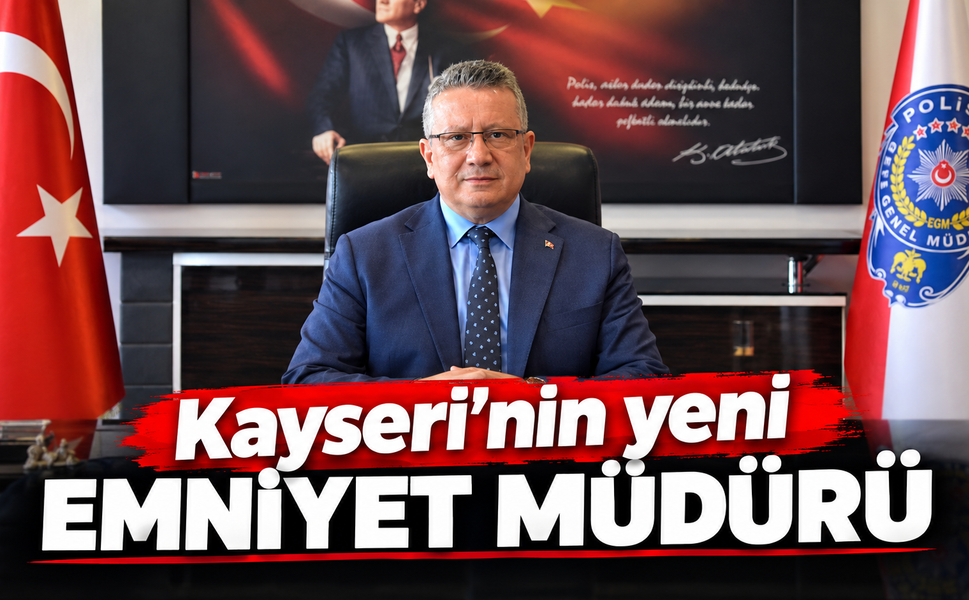 Kayseri'nin Emniyeti O'na teslim