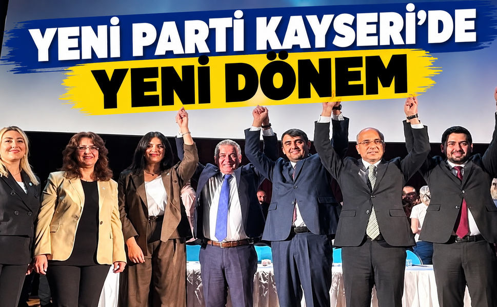 YENİ Parti Kayseri’de ilçe başkanları belli oldu!
