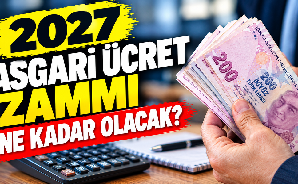 Asgari ücret alanların dikkatine! 2027 Asgari Ücret Zammı Ne Kadar Olacak