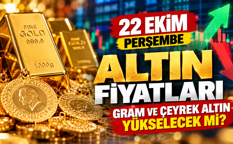 22 Ekim Perşembe Gram, Çeyrek ve Cumhuriyet Altını Nasıl Yön Bulacak
