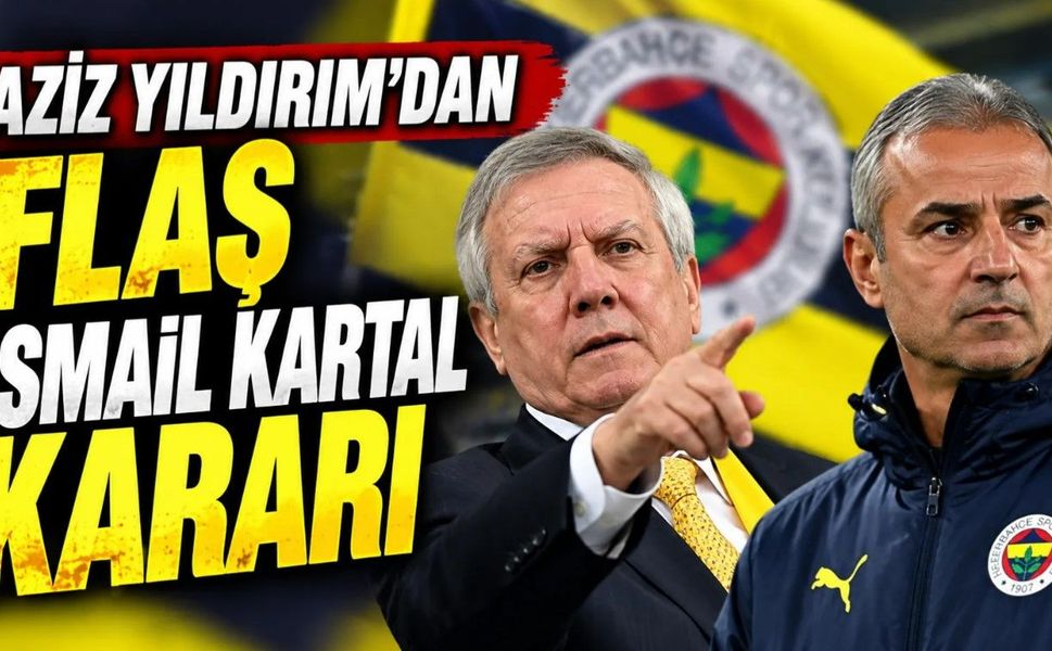 Aziz Yıldırım’dan Son Dakika İsmail Kartal Kararı!