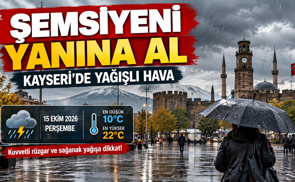 15 Ekim Perşembe Kayseri Hava Nasıl? Şemsiyesiz çıkma