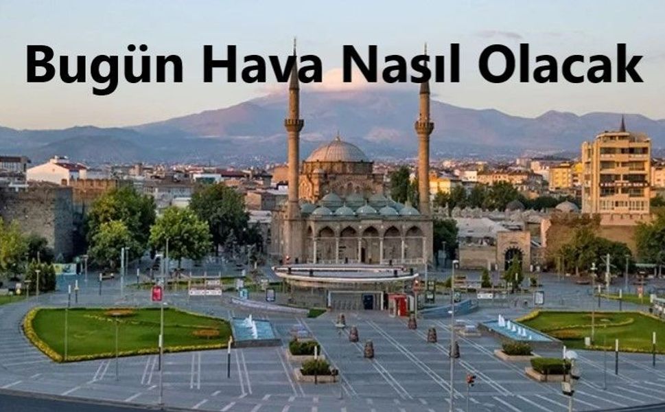 Kayseri Hava Durumu 26 Ekim Bugün Hava Nasıl
