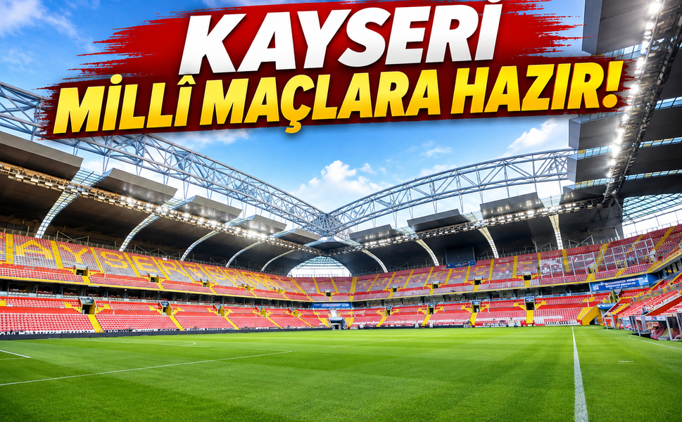 Kayseri Milli Maçlara Hazır! Kadir Has Stadı UEFA Standartlarında..