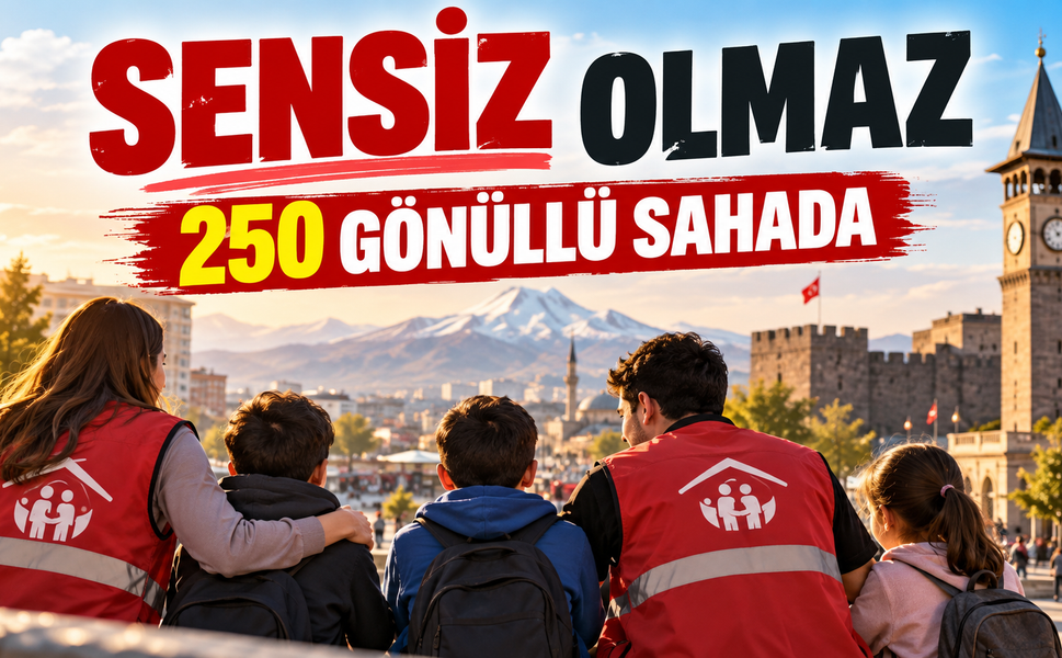 Kayseri’de Sensiz Olmaz Projesi: 250 Gönüllü Sahada