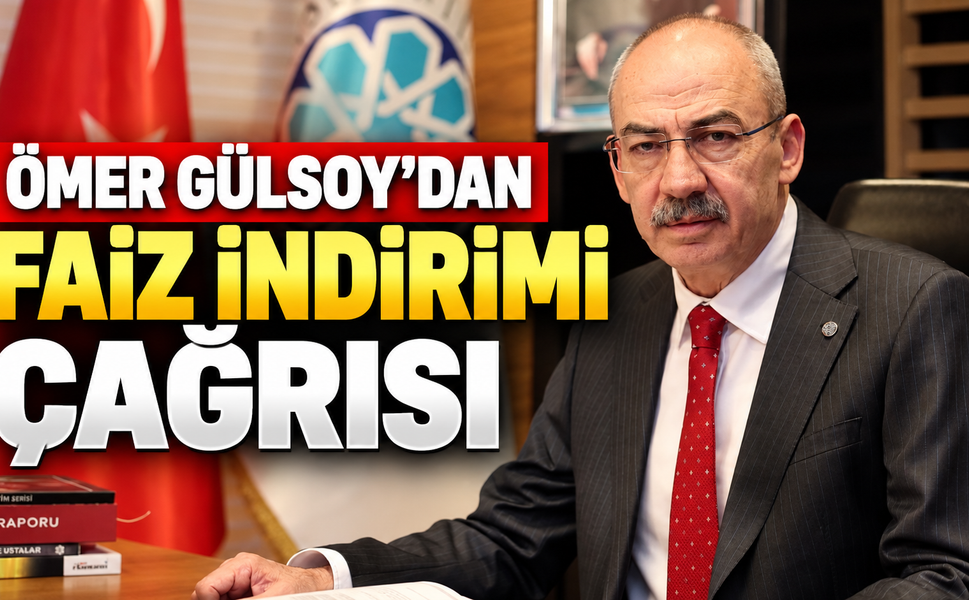KTO Başkanı Gülsoy'dan Merkez Bankası'nın faiz kararına kritik mesaj