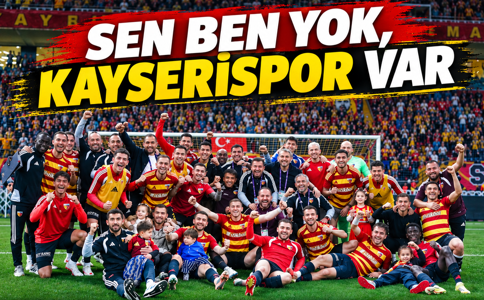 Sen ben yok, Kayserispor var!