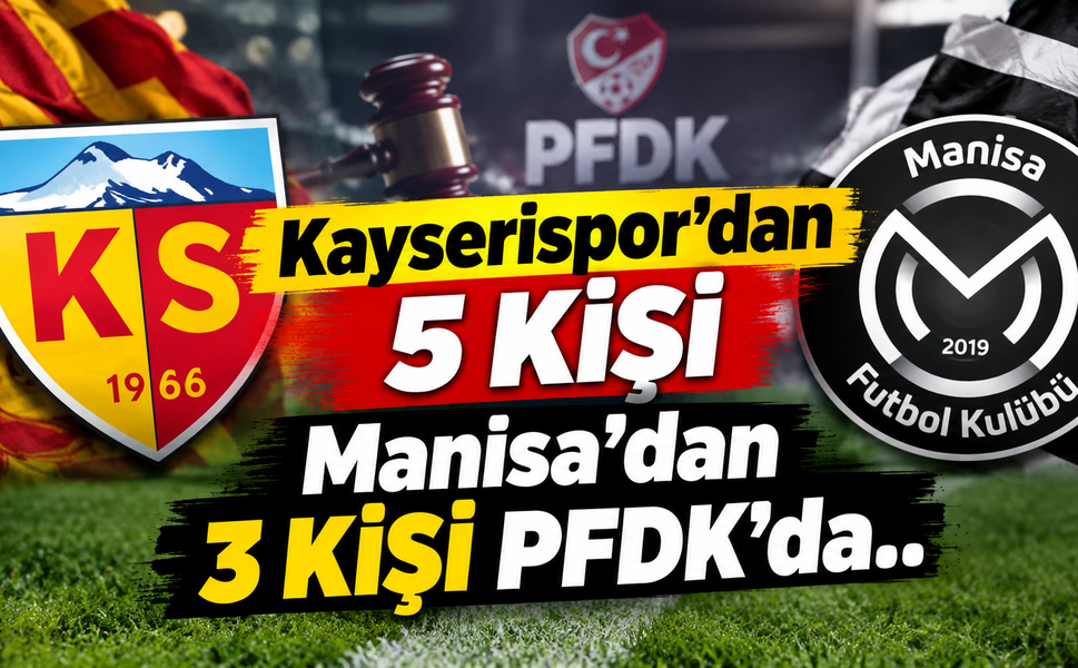 Kayserispor'dan 5 kişi Manisa'dan 3 kişi PFDK'da..