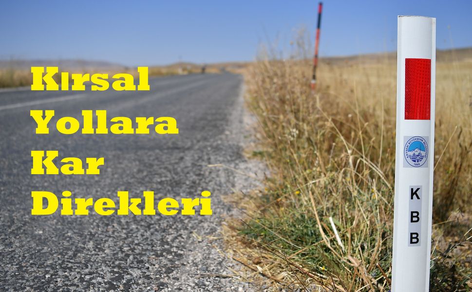 Kayseri’de Kış Hazırlığı. Kırsal Yollara Kar Direkleri..
