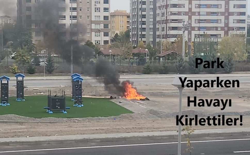 Park mı Yaptılar, Parkta mı Yaktılar? Kayseri'de Mahalleliyi isyan ettiren görüntü!