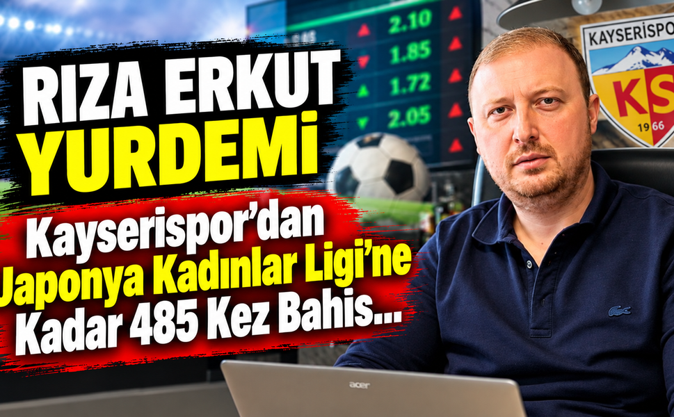 Rıza Erkut Yurdemi 71 kez Kayserispor maçına bahis oynadı
