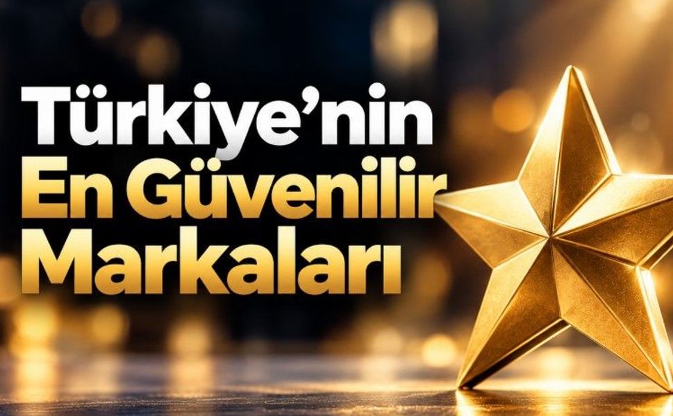 Türkiye’nin En Güvenilir Markaları Açıklandı! Zirvede tanıdık marka