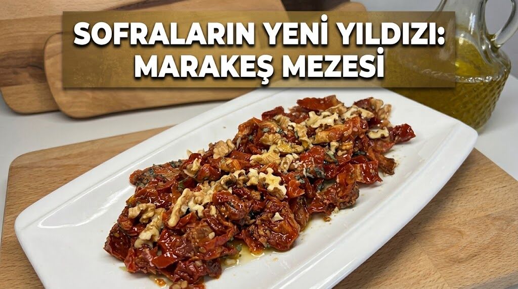Sofraların Yeni Gurme Yıldızı! Marakeş Mezesi
